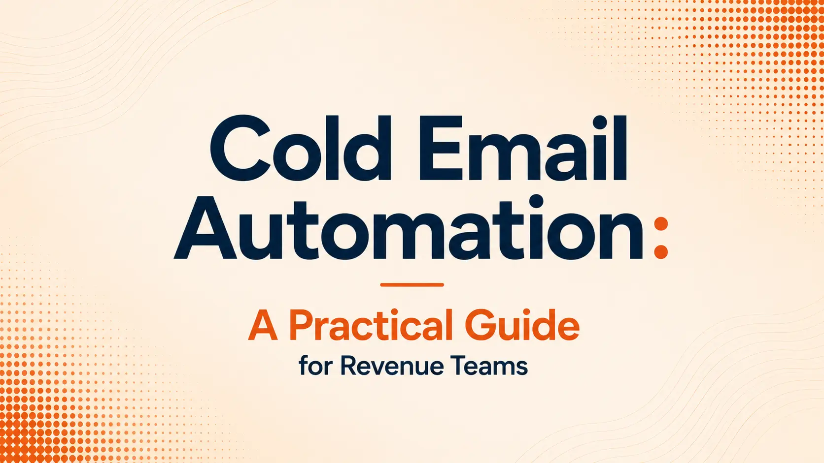 Cold Email Automation: A Practical Guide for Revenue Teams