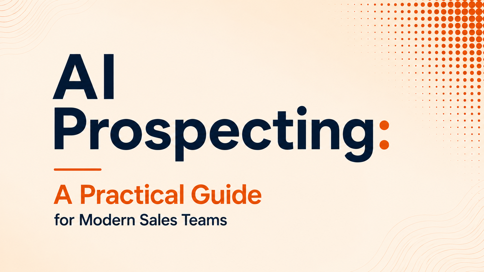 AI Prospecting: A Practical Guide for Modern Sales Teams