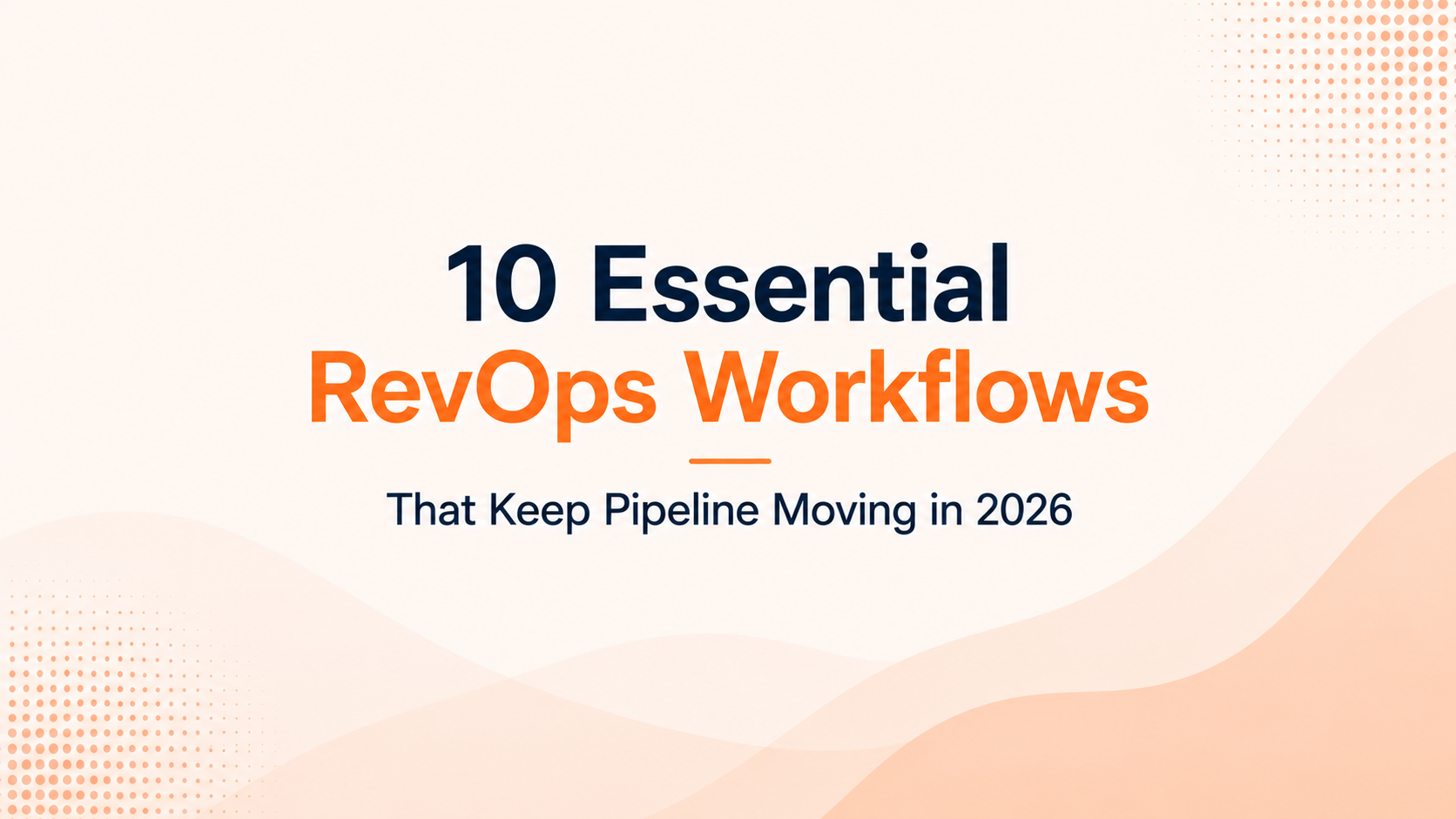 10 Essential RevOps Workflows That Keep Pipeline Moving in 2026