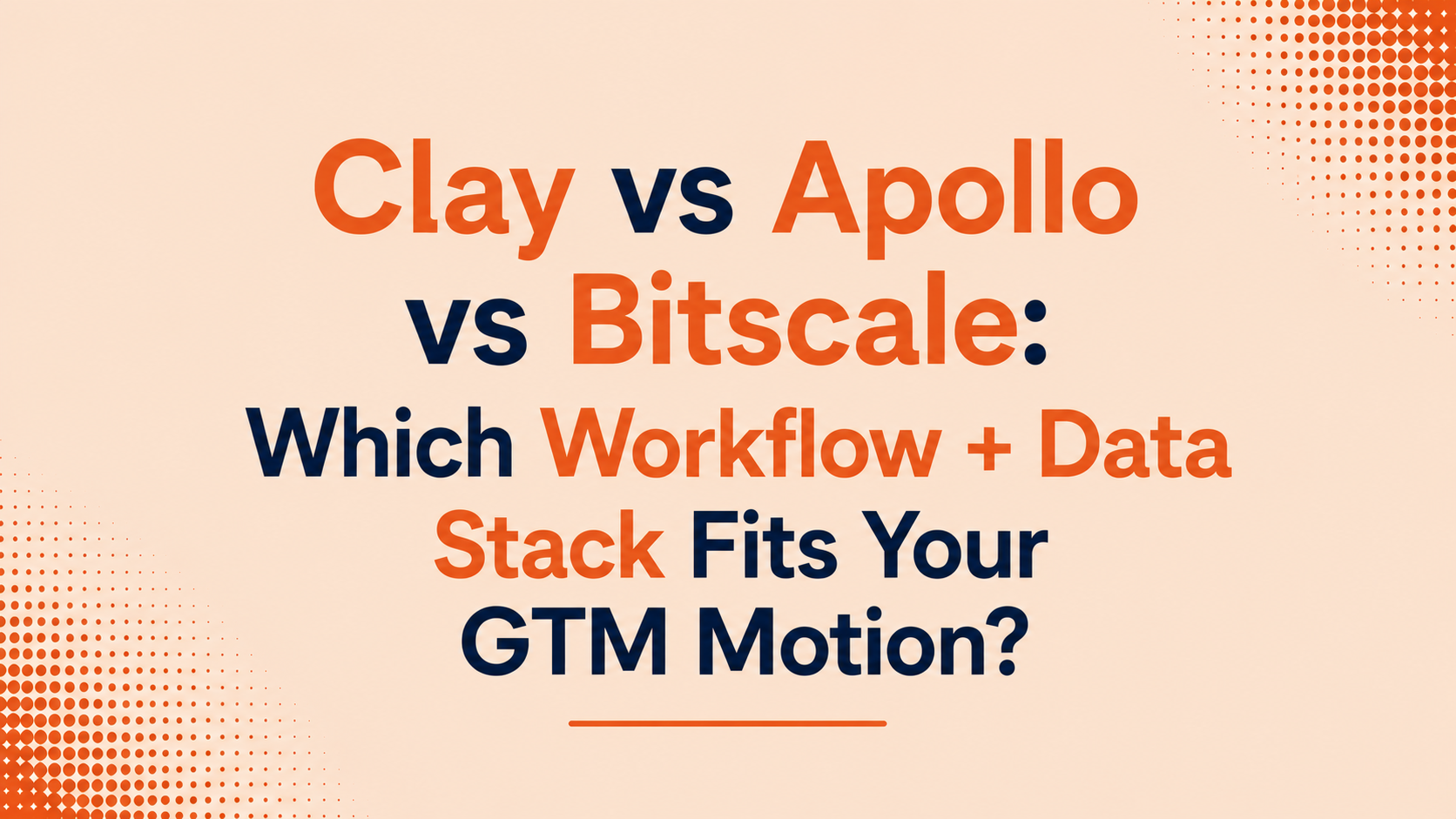 Clay vs Apollo vs Bitscale: Which Workflow + Data Stack Fits Your GTM Motion?