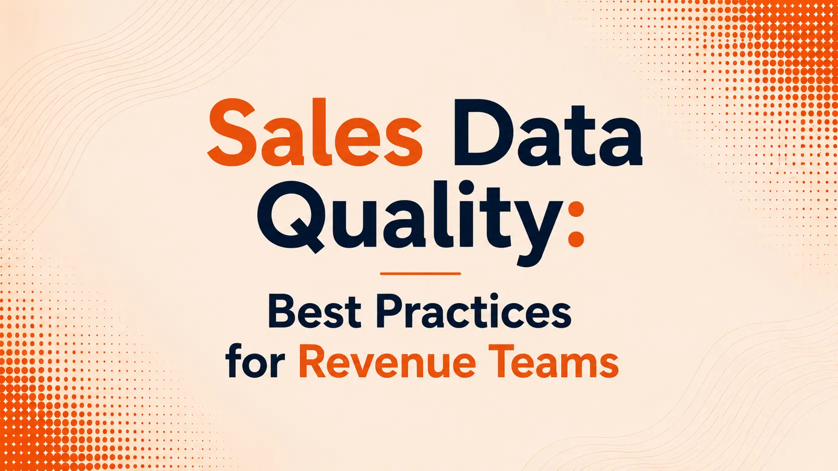 Sales Data Quality: Best Practices for Revenue Teams
