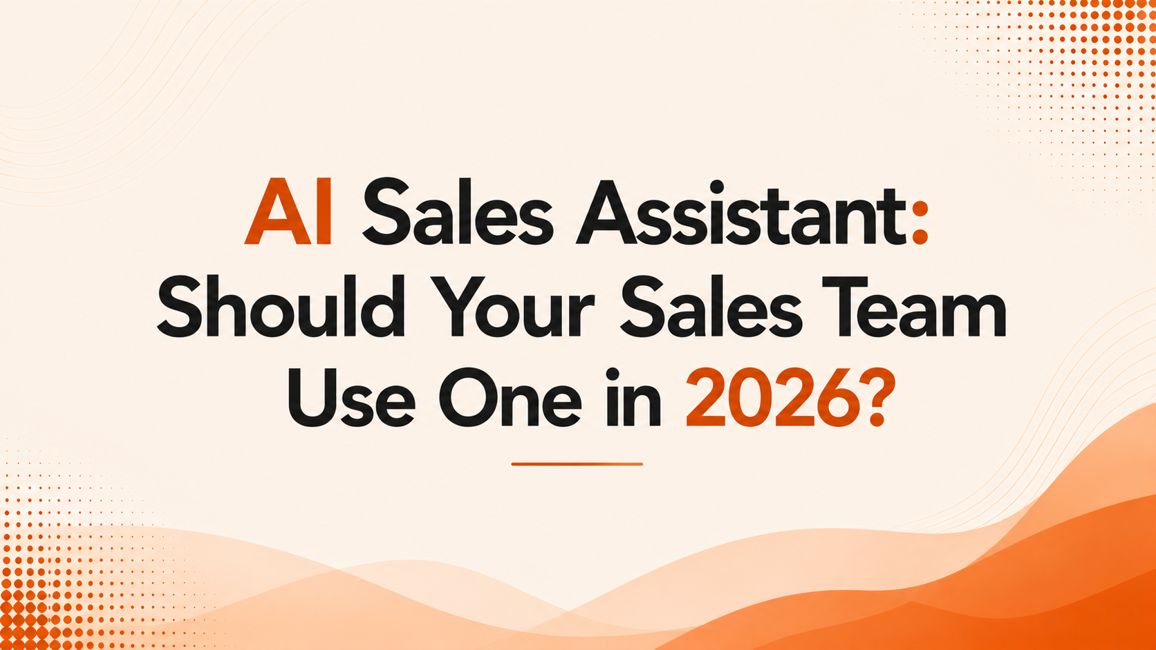 AI Sales Assistant: Should Your Sales Team Use One in 2026?