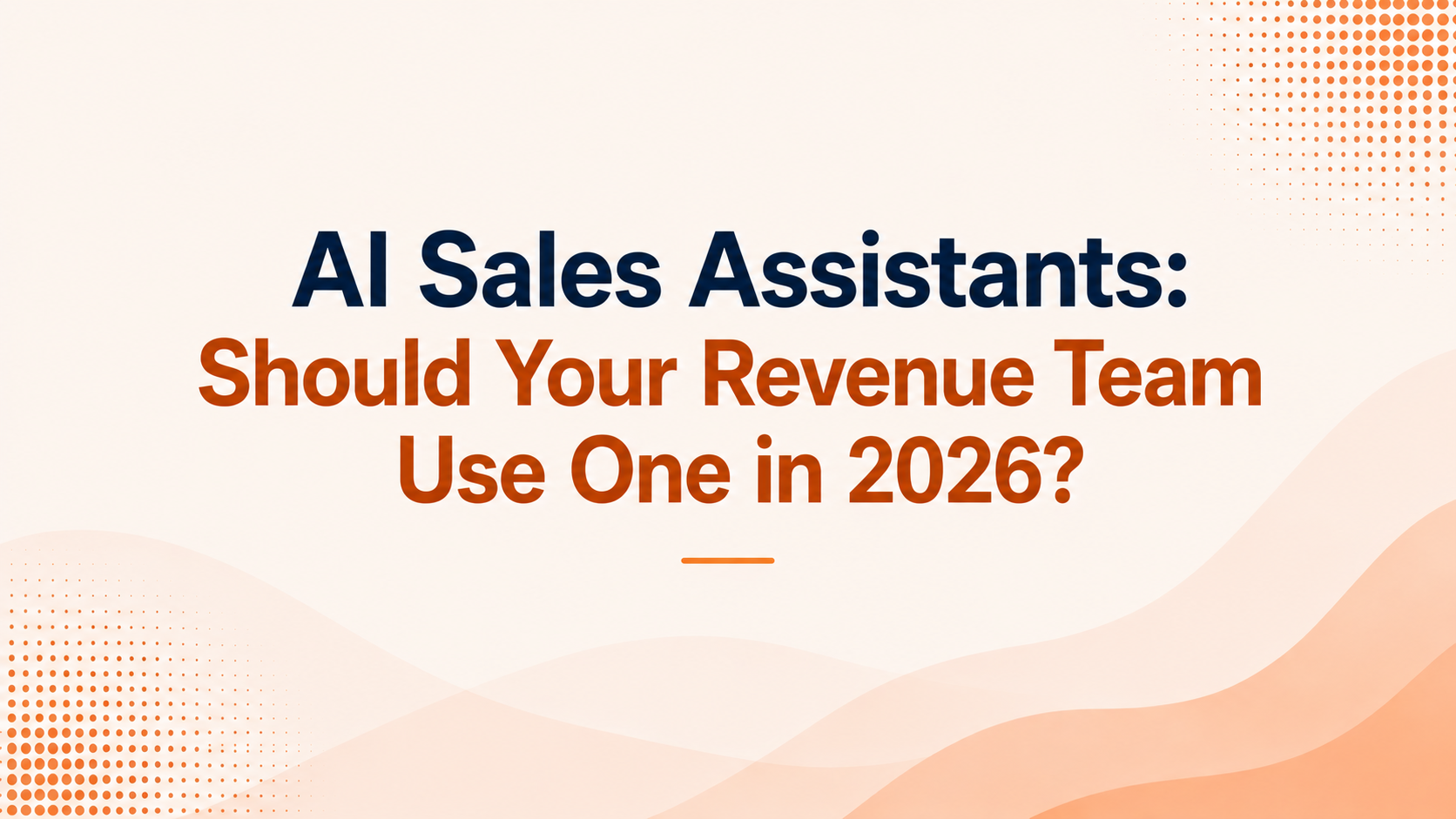 AI Sales Assistants: Should Your Revenue Team Use One in 2026?