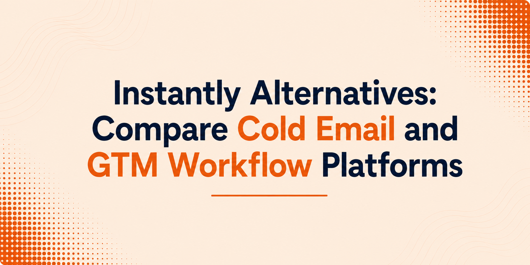 Instantly Alternatives: Compare Cold Email and GTM Workflow Platforms