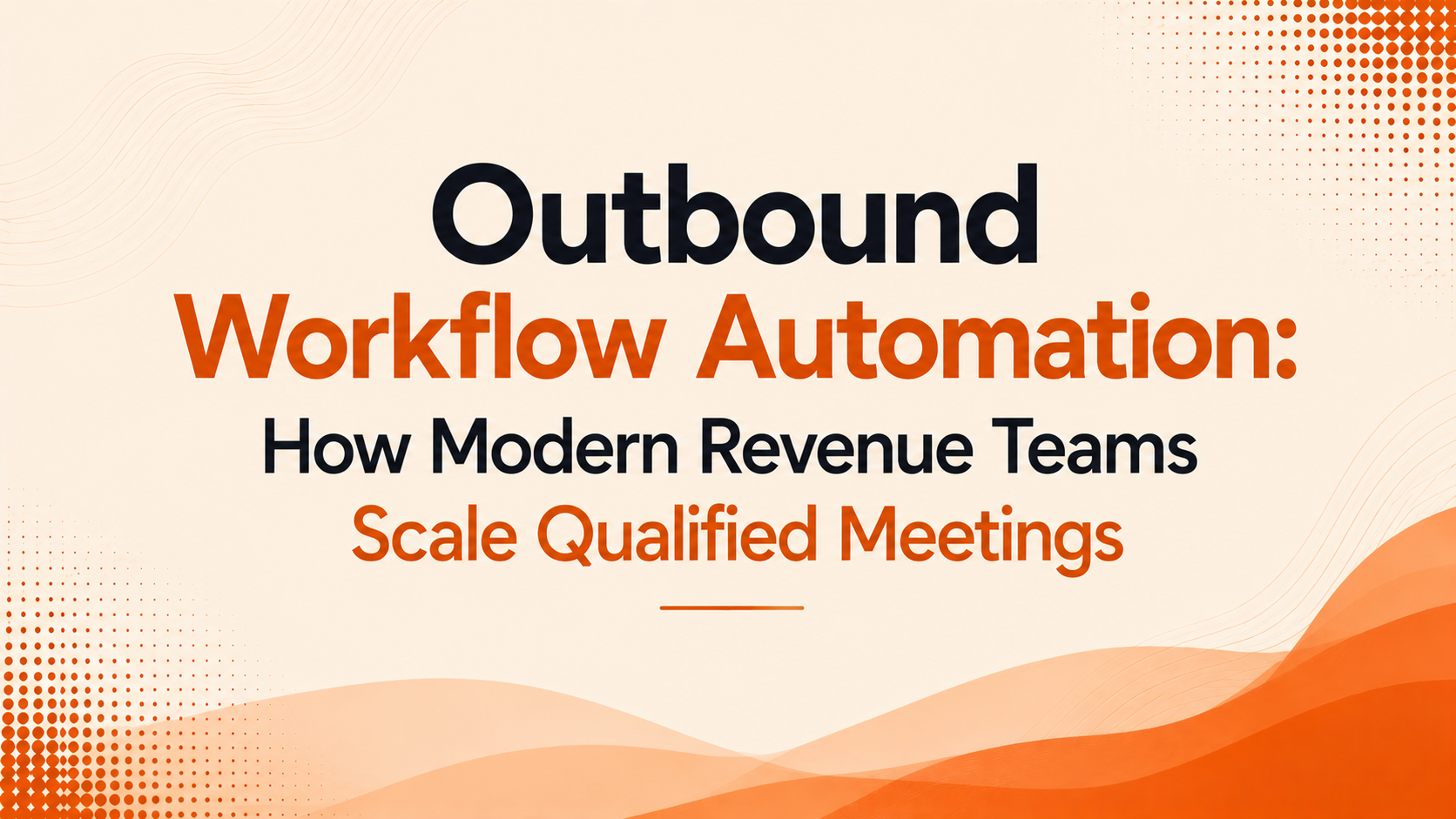Outbound Workflow Automation: How Modern Revenue Teams Scale Qualified Meetings