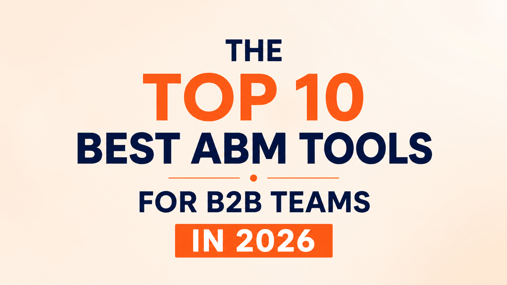 The Top 10 Best ABM Tools for B2B Teams in 2026