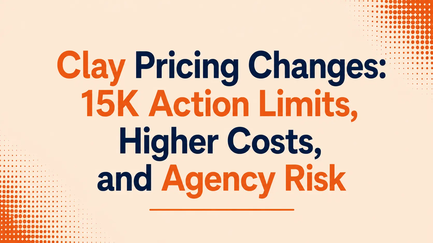 Clay Pricing Changes: 15K Action Limits, Higher Costs, and Agency Risk
