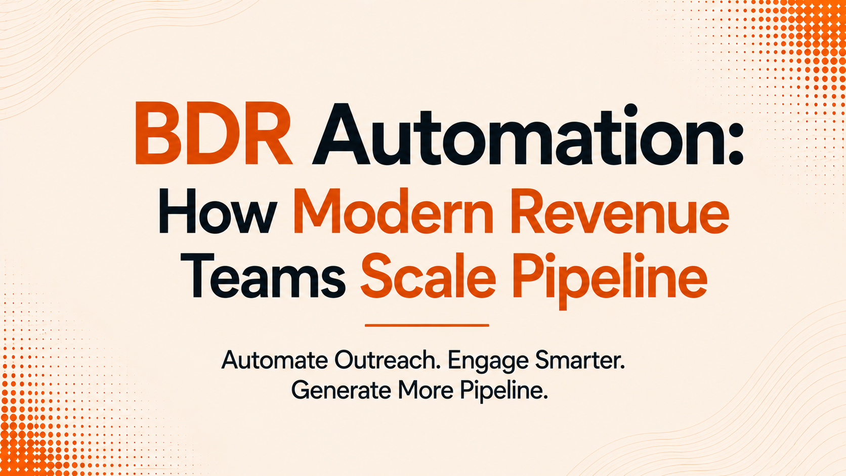 BDR Automation: How Modern Revenue Teams Scale Pipeline