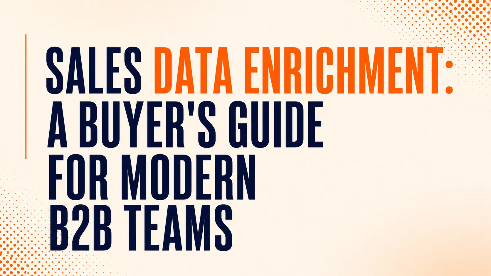 Sales Data Enrichment: A Buyer's Guide for Modern B2B Teams