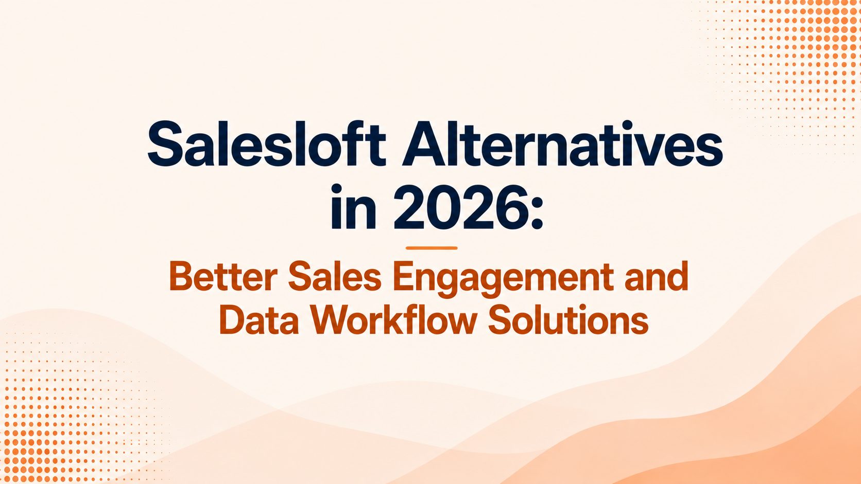 Salesloft Alternatives in 2026: Better Sales Engagement and Data Workflow Solutions