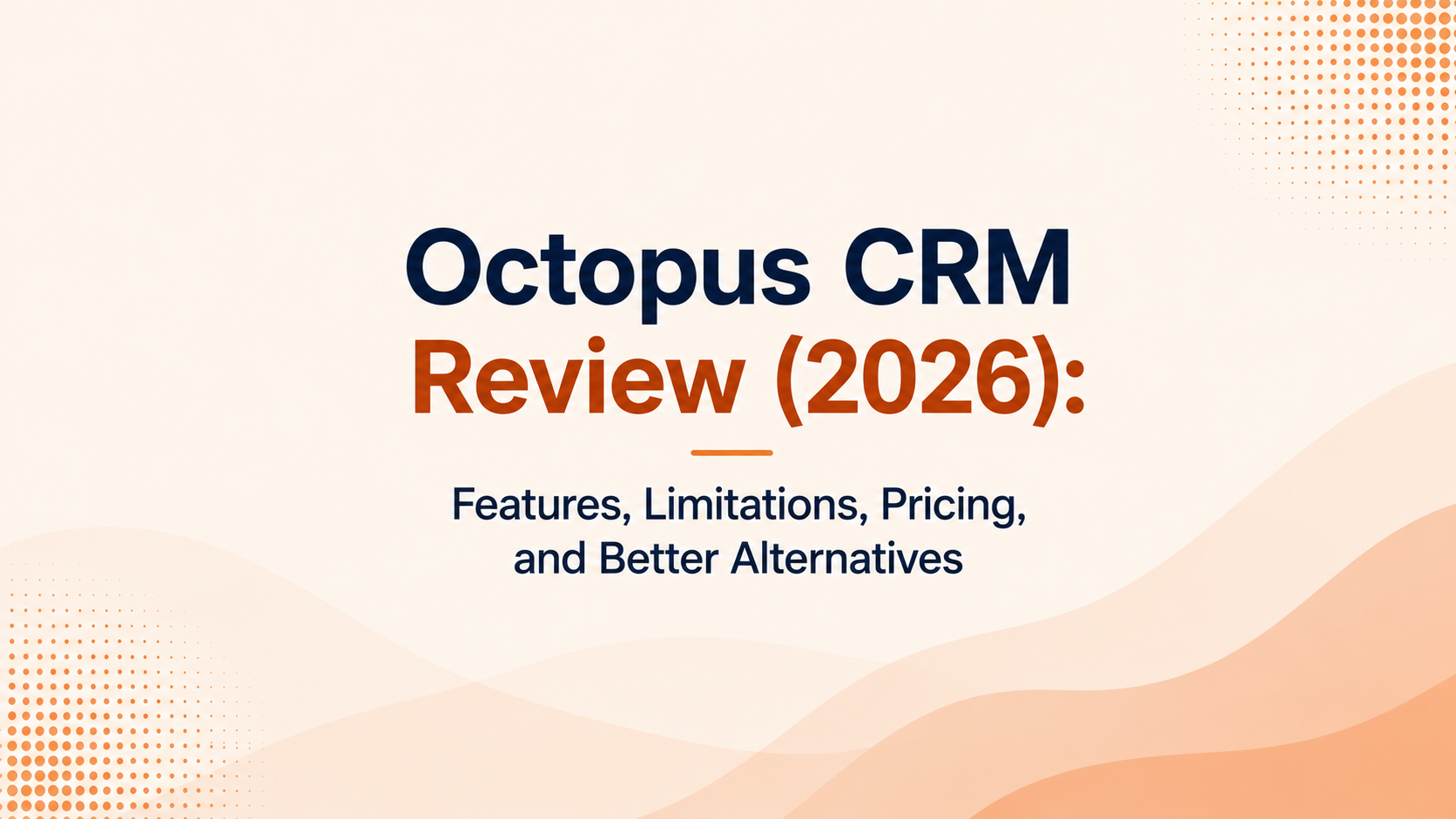 Octopus CRM Review (2026): Features, Limitations, Pricing, and Better Alternatives