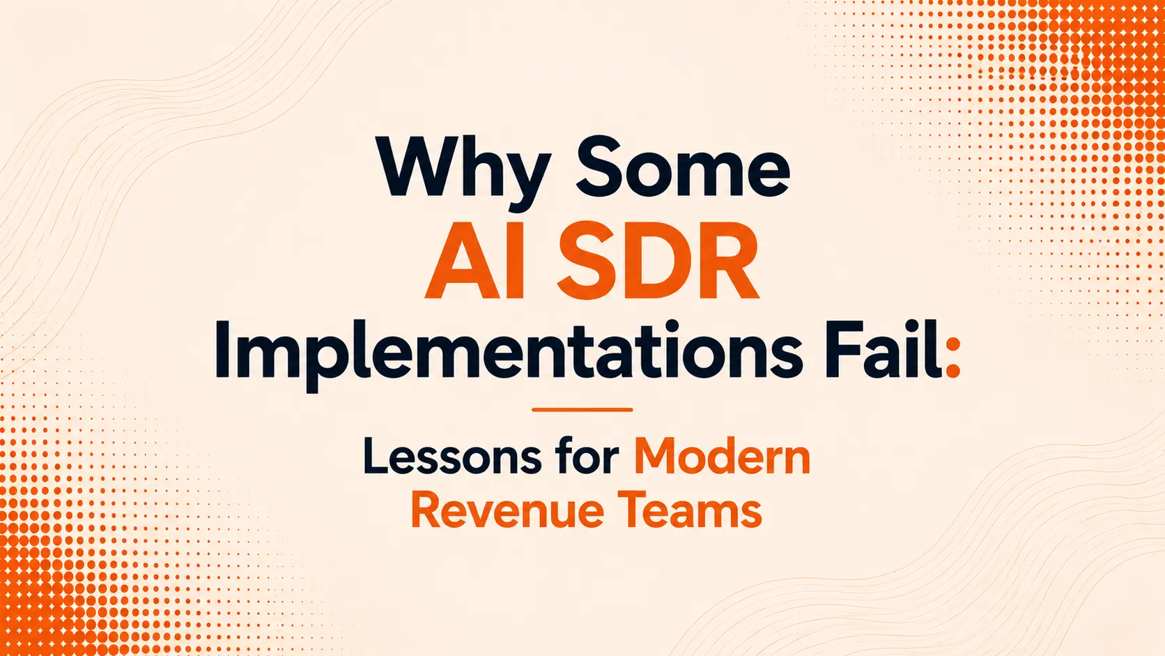 Why Some AI SDR Implementations Fail: Lessons for Modern Revenue Teams