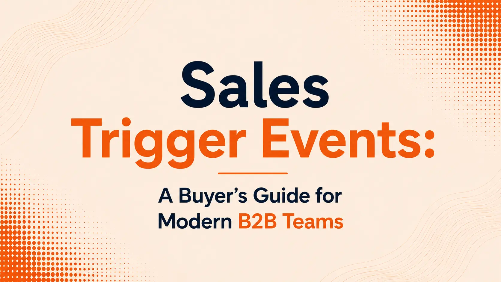 Sales Trigger Events: A Buyer's Guide for Modern B2B Teams
