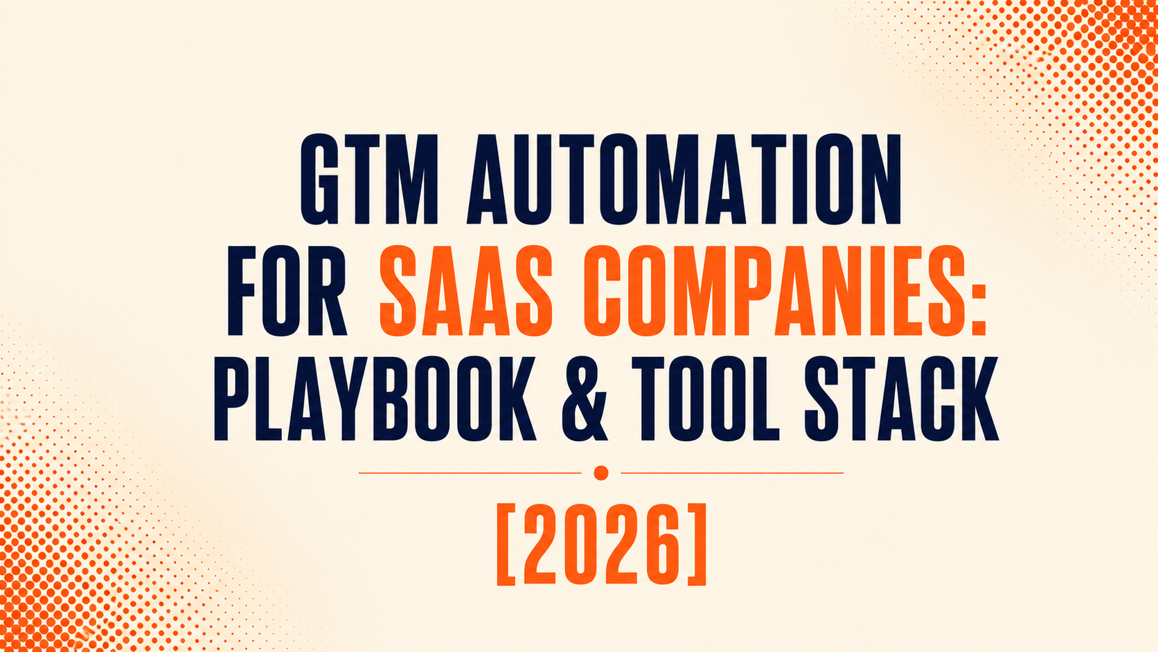 GTM Automation for SaaS Companies: Playbook & Tool Stack [2026]