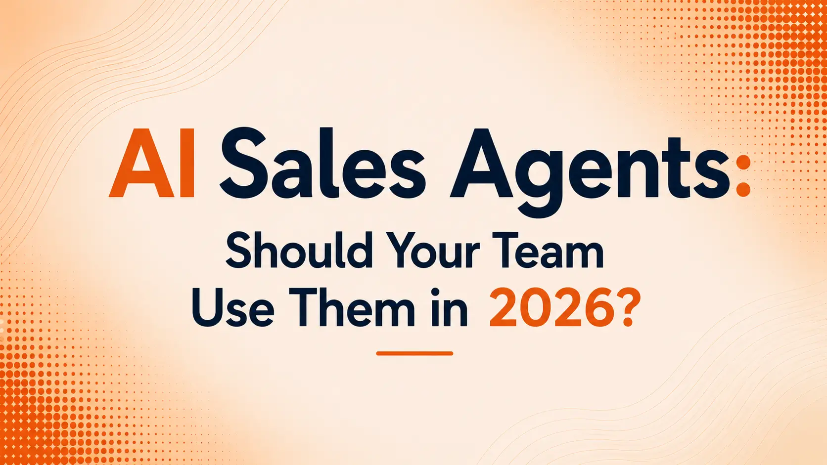 AI Sales Agents: Should Your Team Use Them in 2026?