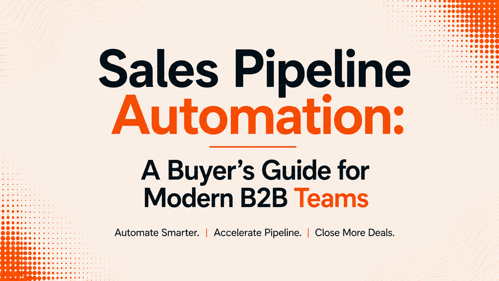 Sales Pipeline Automation: A Buyer's Guide for Modern B2B Teams