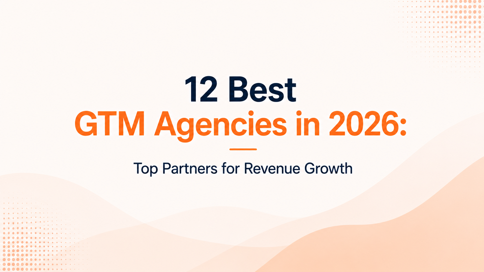 12 Best GTM Agencies in 2026: Top Partners for Revenue Growth
