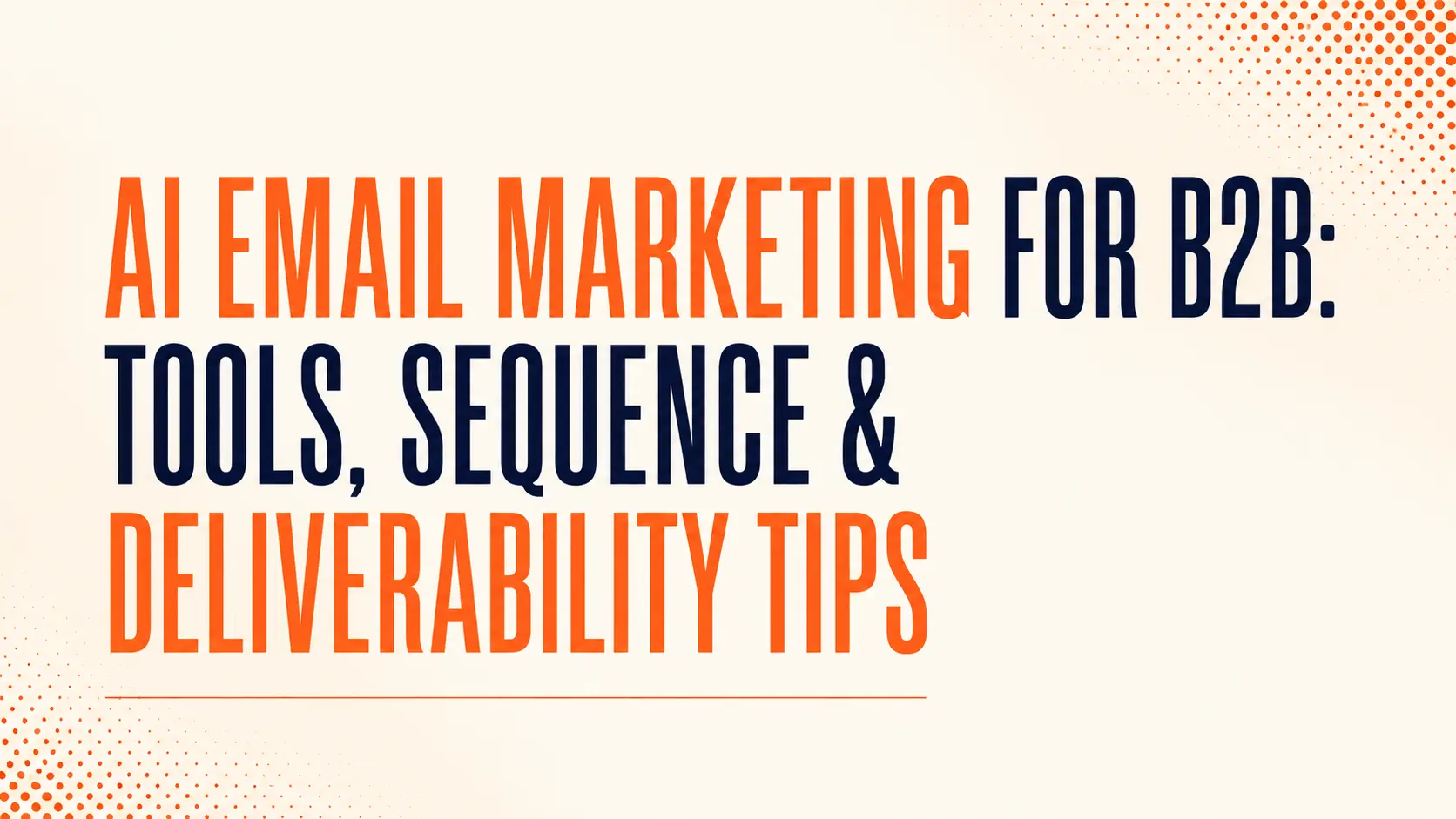 AI Email Marketing for B2B: Tools, Sequence & Deliverability Tips