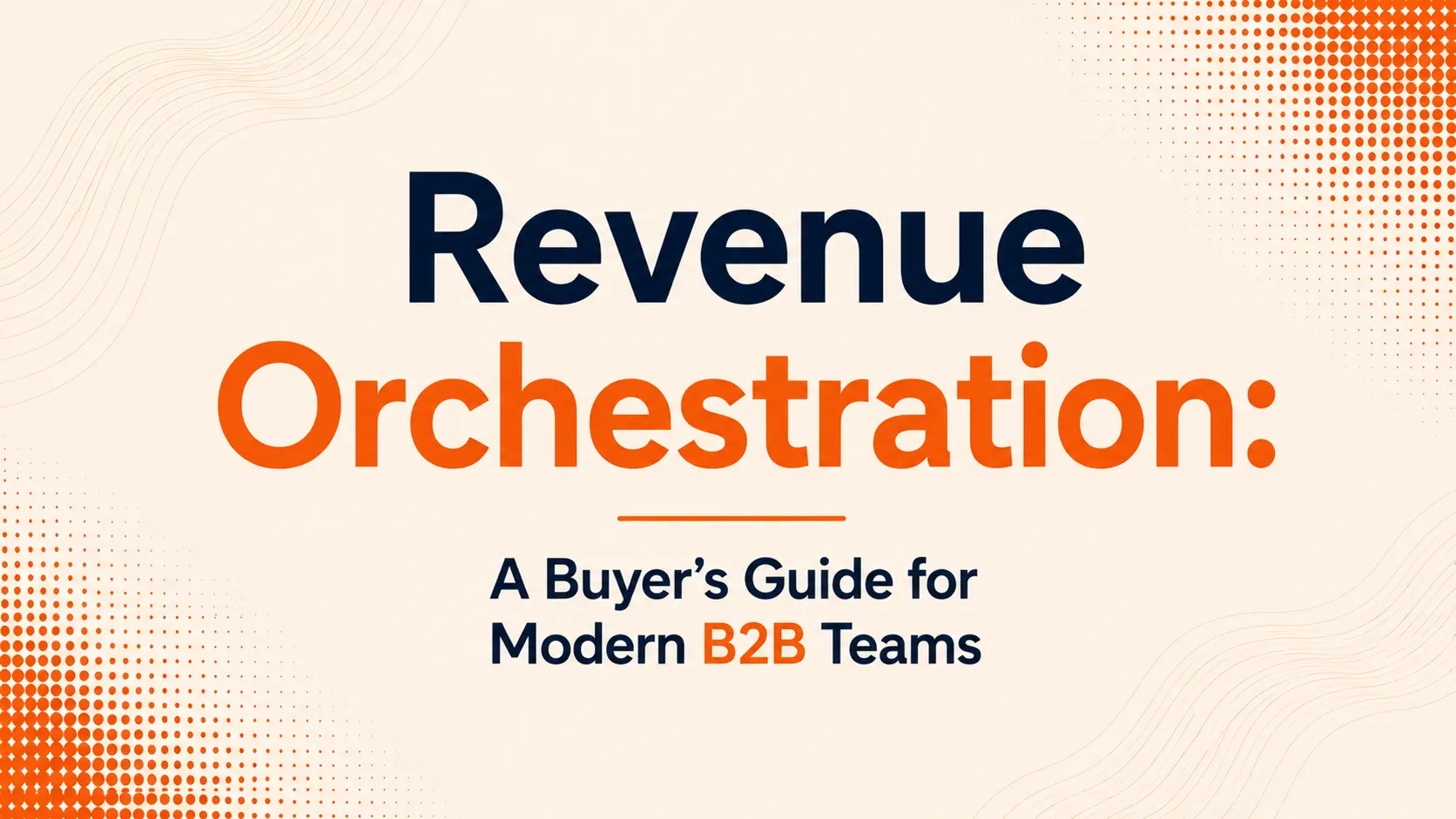 Revenue Orchestration: A Buyer's Guide for Modern B2B Teams