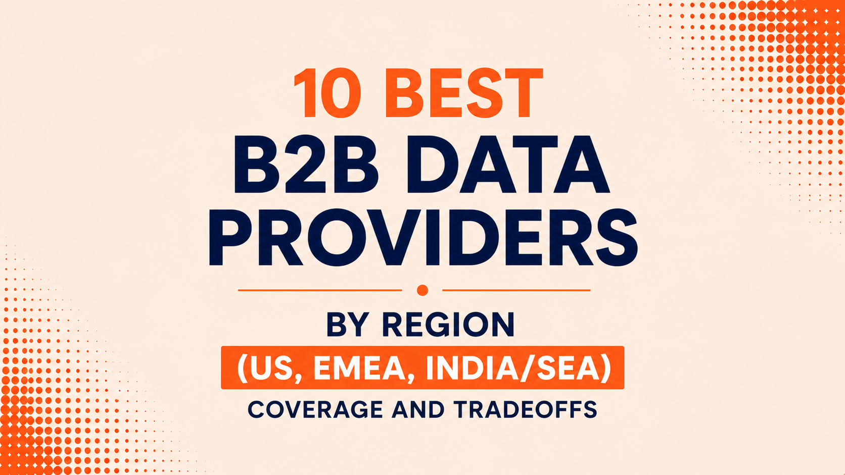 10 Best B2B Data Providers by Region (US, EMEA, India/SEA): Coverage and Tradeoffs