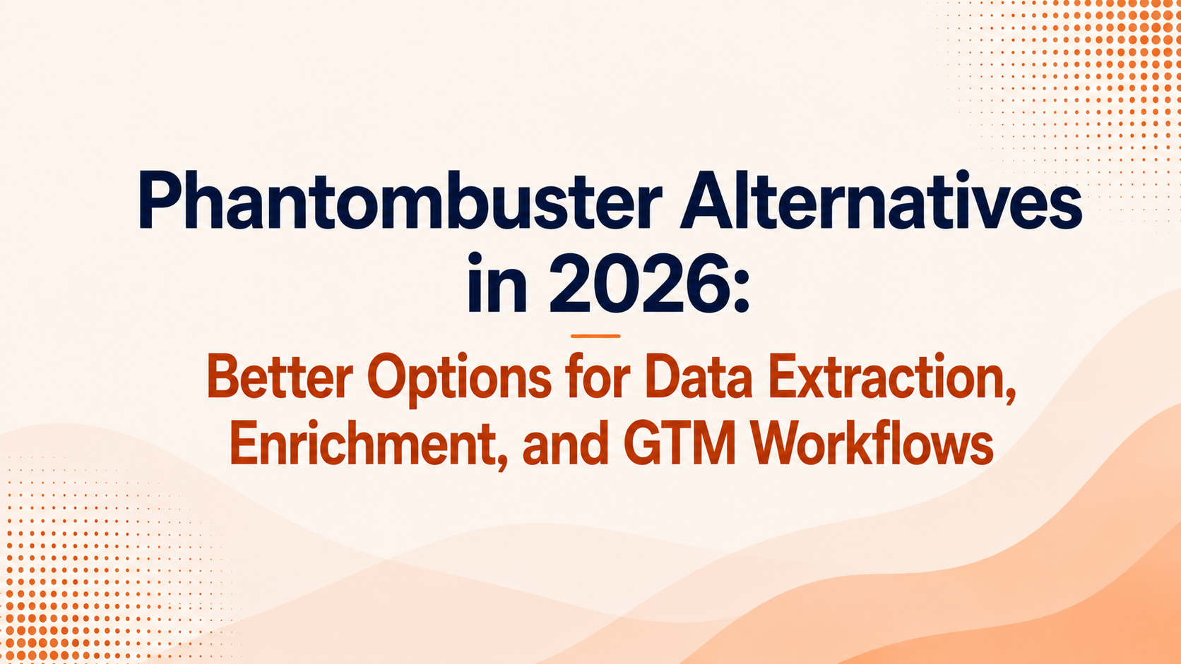 Phantombuster Alternatives in 2026: Better Options for Data Extraction, Enrichment, and GTM Workflows