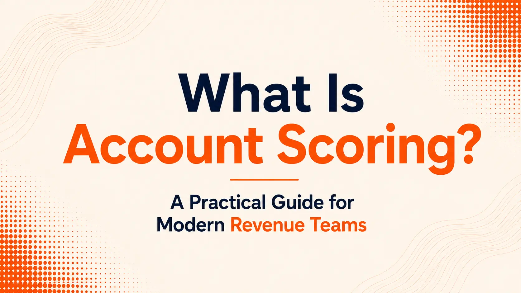 What Is Account Scoring? A Practical Guide for Modern Revenue Teams