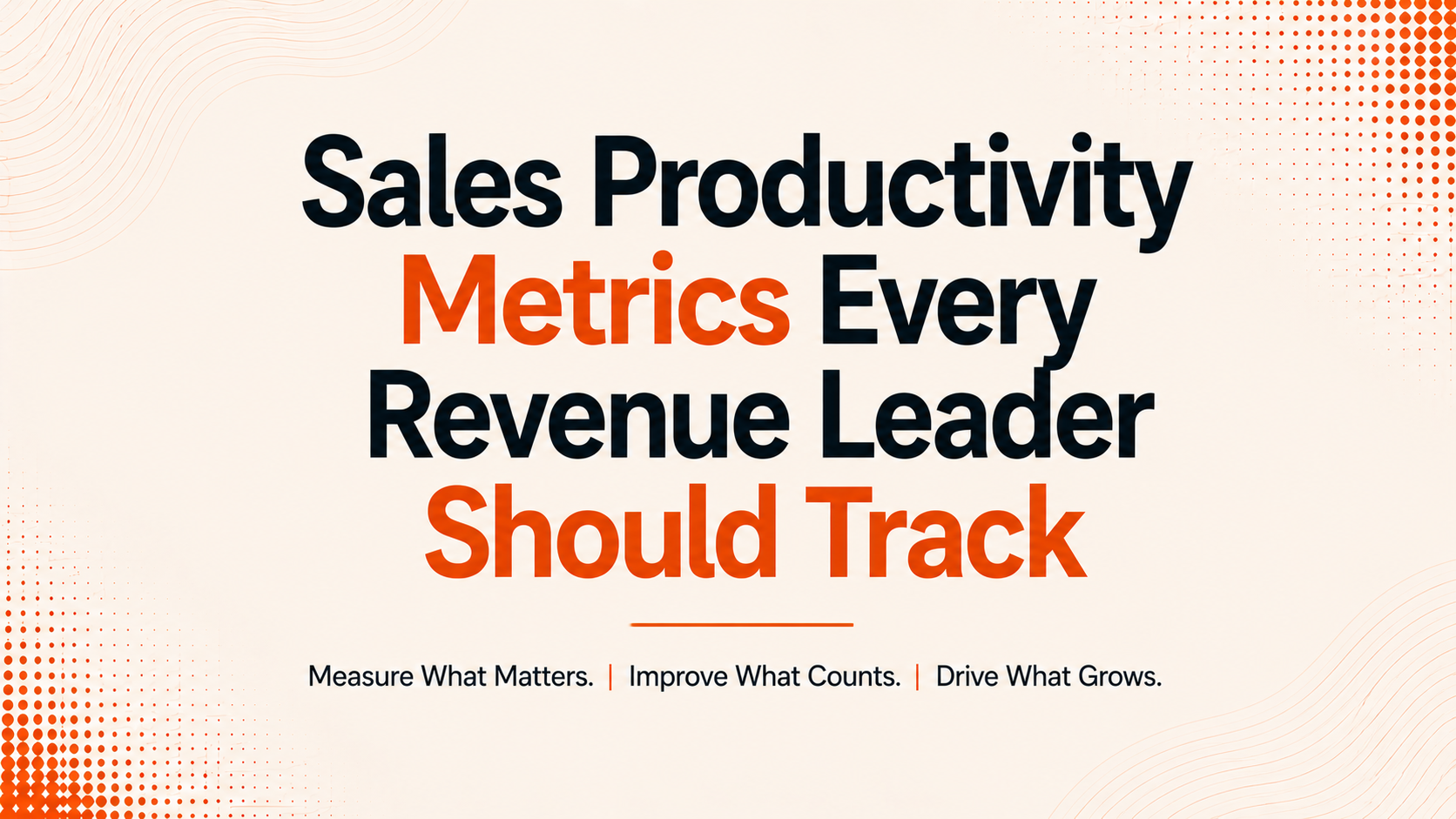Sales Productivity Metrics Every Revenue Leader Should Track
