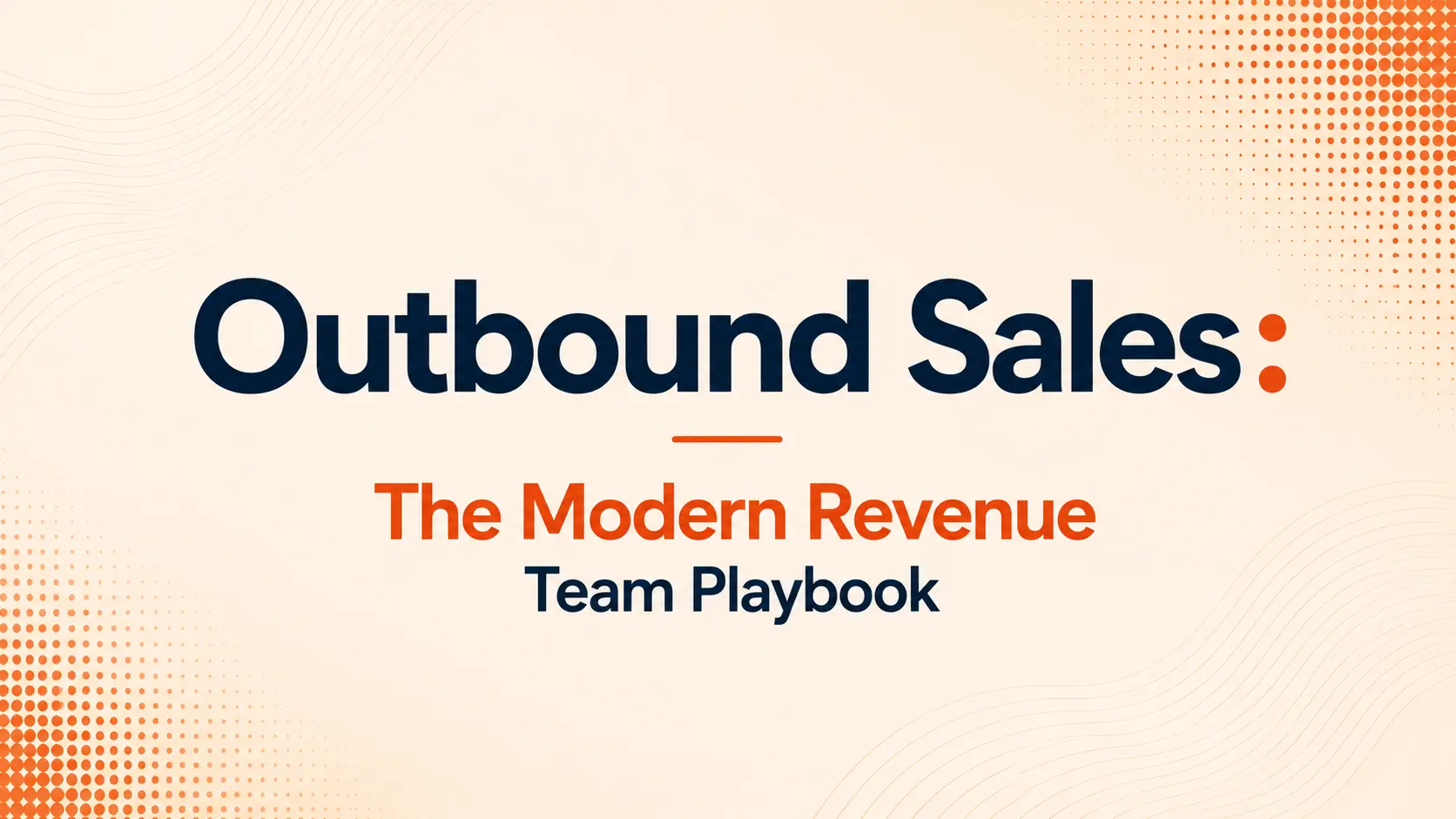 Outbound Sales: The Modern Revenue Team Playbook