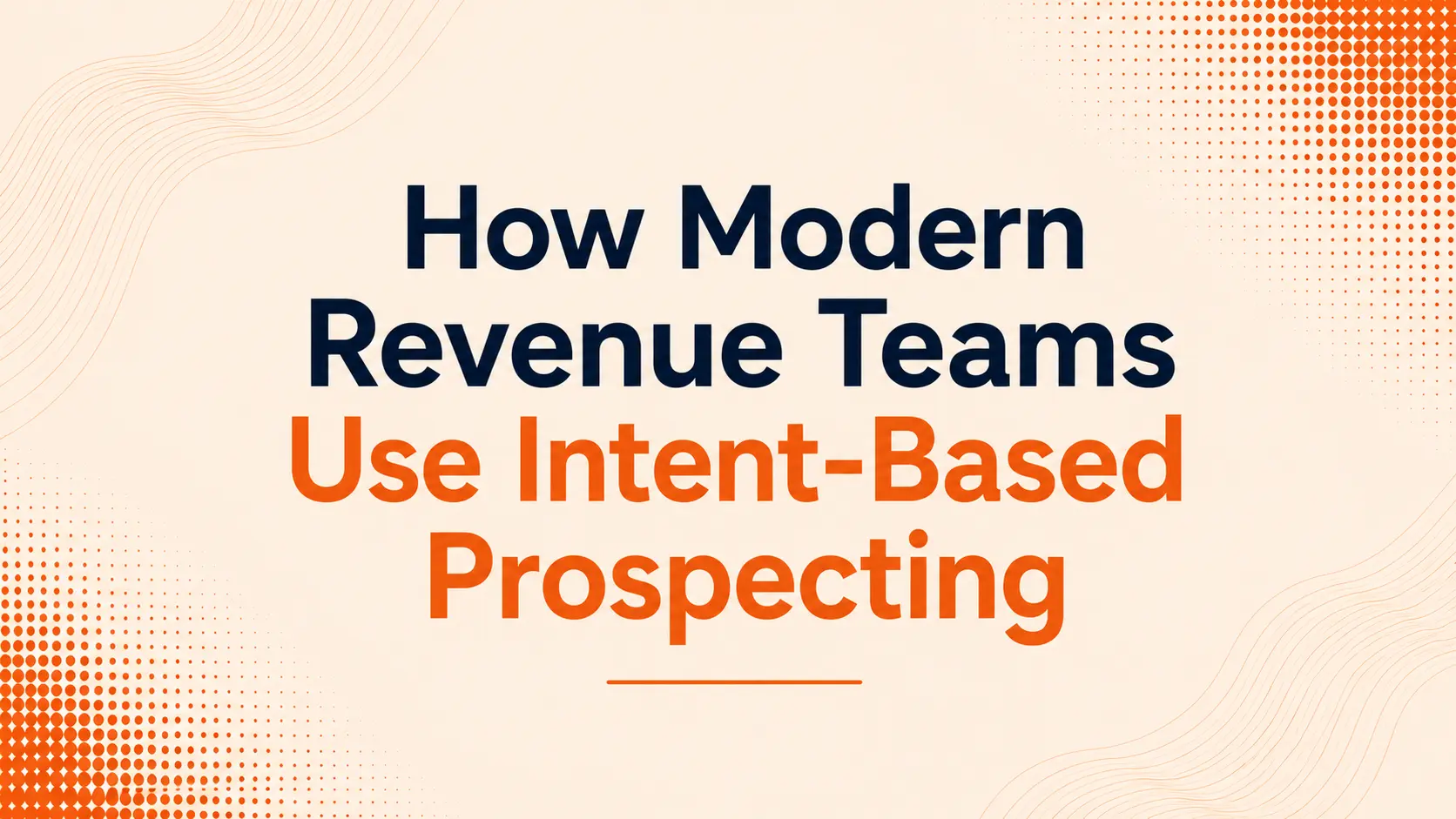 How Modern Revenue Teams Use Intent-Based Prospecting