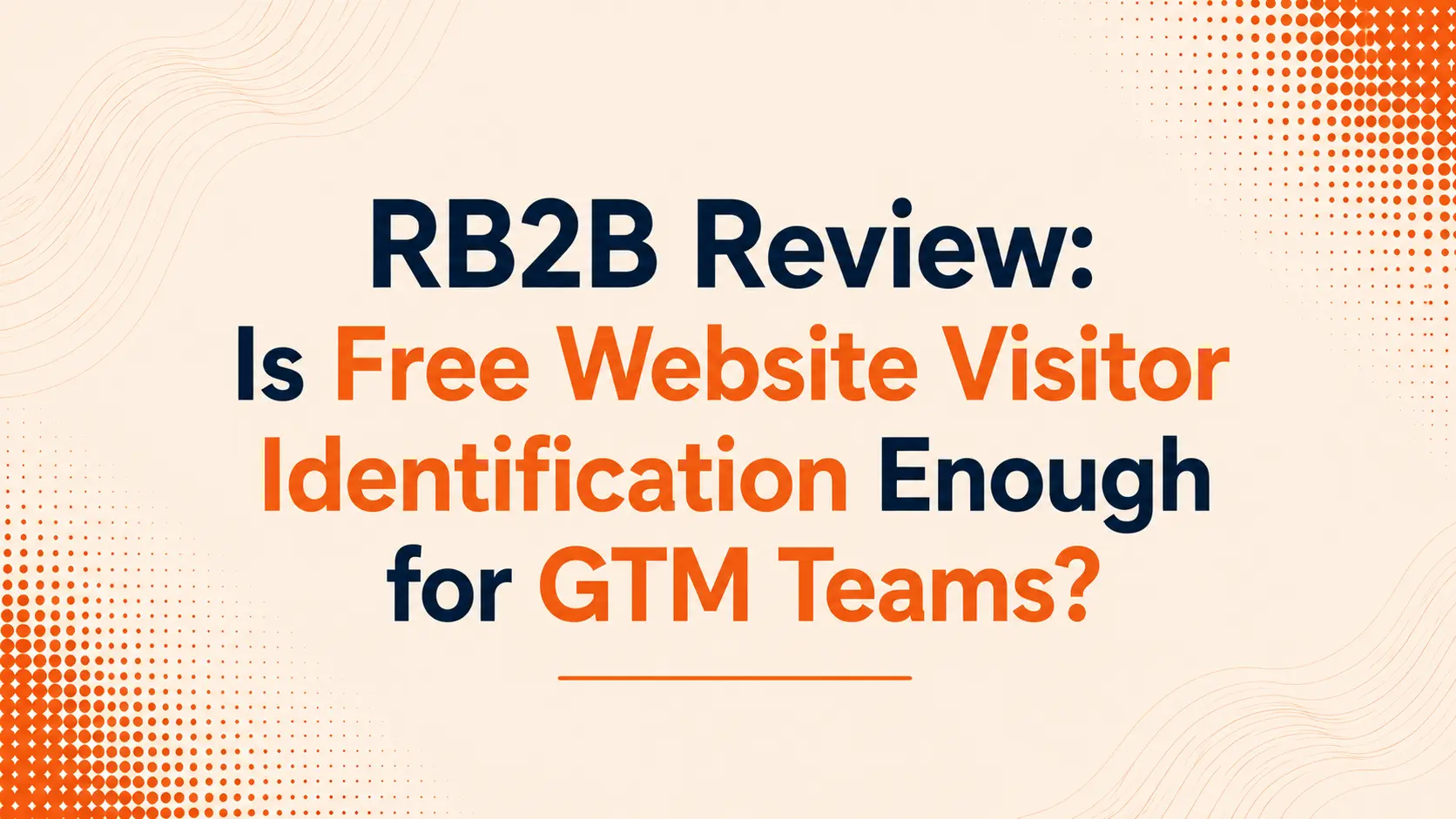 RB2B Review: Is Free Website Visitor Identification Enough for GTM Teams?